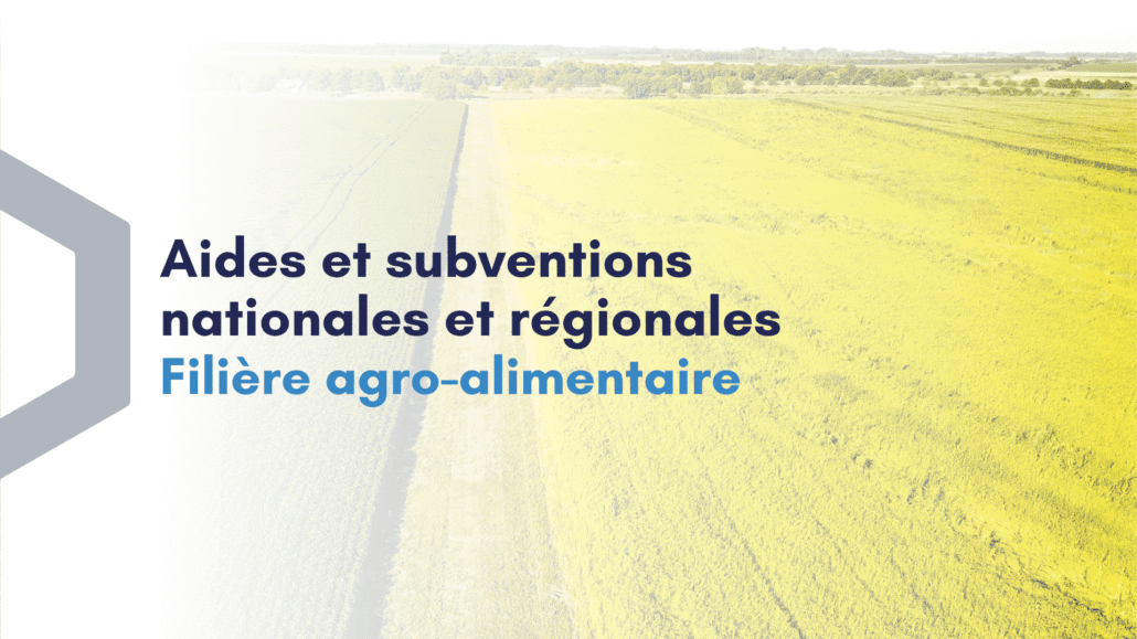 Aides et subventions nationales et régionales pour la filière agro-alimentaire