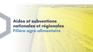 Aides et subventions nationales et régionales pour la filière agro-alimentaire