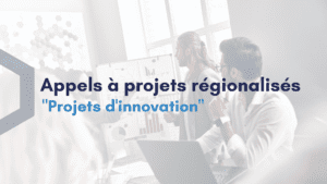 Appels à projets régionalisés - Projets d'innovation