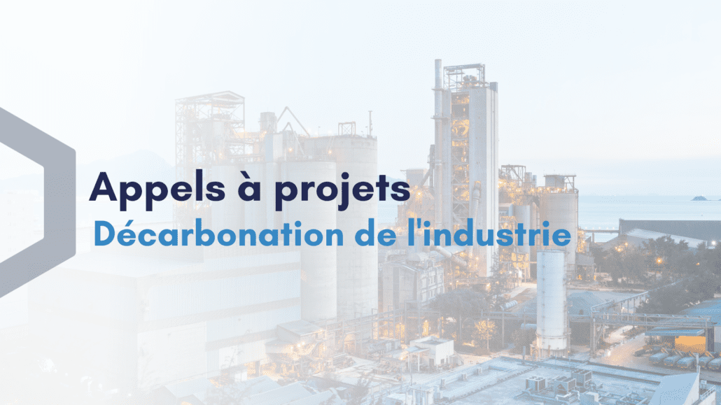 Appels à projets - Décarbonation de l'industrie