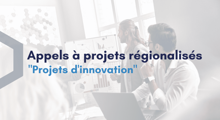 Appels à projets régionalisés - Projets d'innovation
